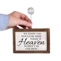 We Knew You Would Be Here Today If Heaven Weren't So Far Away Handmade Tabletop Picture Frame Photo Holder