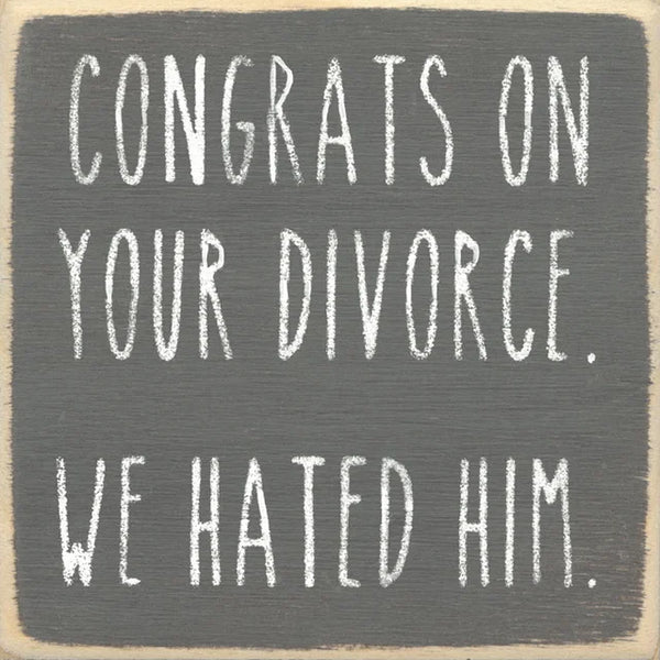 Congrats On Your Divorce We Hated Him Handmade Mini Sign