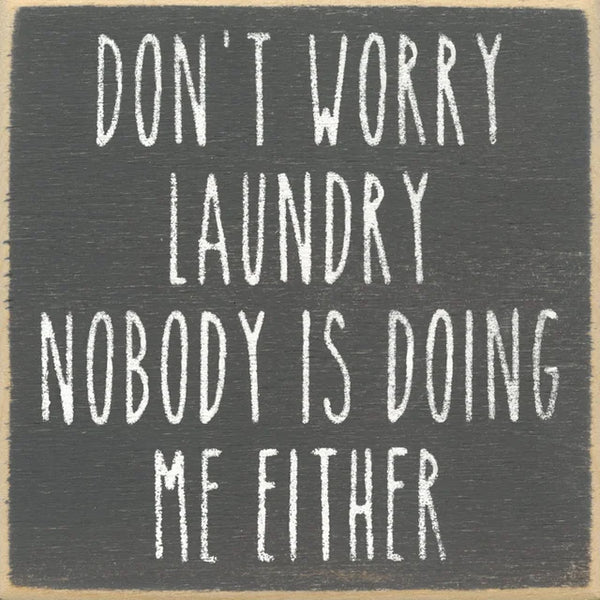 Don't Worry Laundry Nobody Is Doing Me Either Mini Sign
