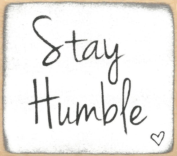 Stay Humble Mini Sign