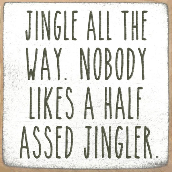 Jingle All The Way Nobody Likes A Half Assed Jingler Handmade Mini Sign