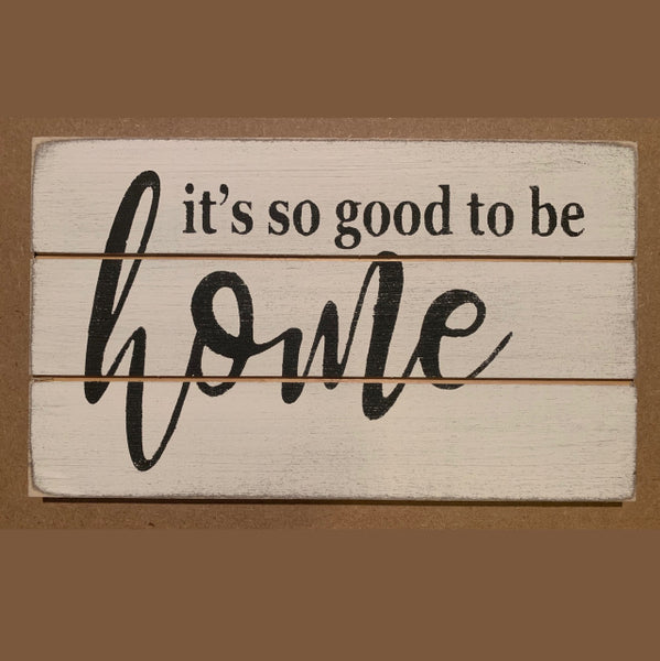 It's So Good To Be Home Mini Sign