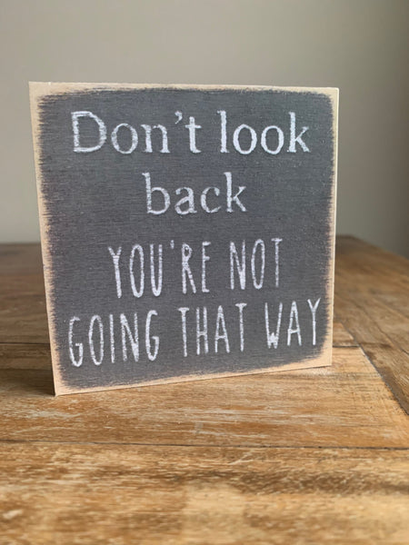 Don't Look Back You Aren't Going That Way Mini Sign