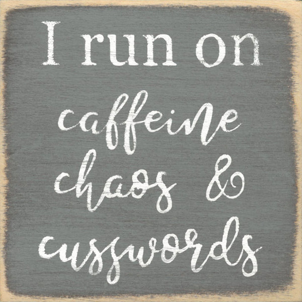 I Run On Caffeine Chaos and Cuss Words Mini Sign