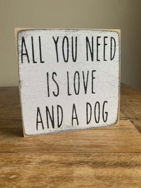 All You Need Is Love And A Dog Handmade Mini Sign