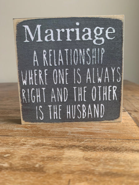 Marriage Is A Relationship Where One Is Always Right And The Other Is The Husband Mini Sign