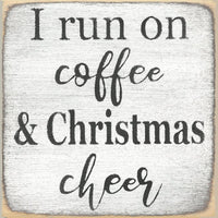 I Run On Coffee & Christmas Cheer Mini Sign