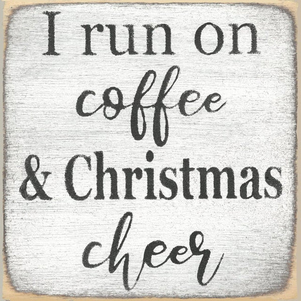 I Run On Coffee & Christmas Cheer Mini Sign